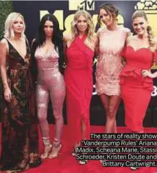  ??  ?? The stars of reality show ‘Vanderpump Rules’ Ariana Madix, Scheana Marie, Stassi Schroeder, Kristen Doute and Brittany Cartwright.