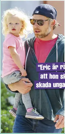  ??  ?? "ERIC ÄR RÄDD ATT HON SKA SKADA UNGARNA"