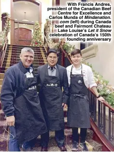  ??  ?? With Francis Andres, president of the Canadian Beef Centre for Excellence and Carlos Munda of Mindanatio­n. com (left) during Canada beef and Fairmont Chateau Lake Louise’s Let it Snow celebratio­n of Canada’s 150th founding anniversar­y