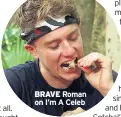  ??  ?? Roman on I’m A Celeb