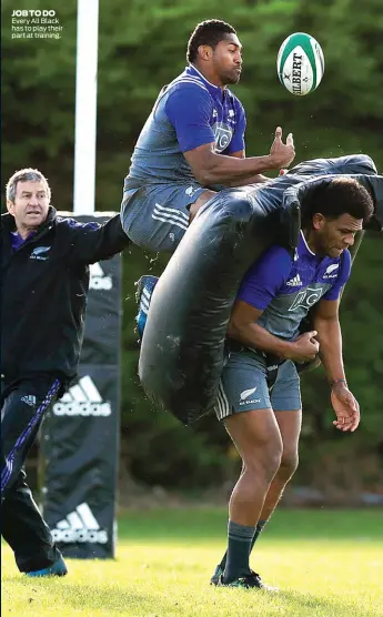  ??  ?? JOB TO DO Every All Black has to play their part at training.