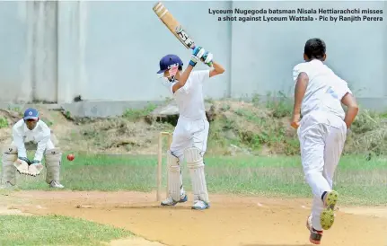  ??  ?? Lyceum Nugegoda batsman Nisala Hettiarach­chi misses a shot against Lyceum Wattala - Pic by Ranjith Perera