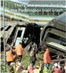  ??  ?? Thirty one people died in the Paddington train crash