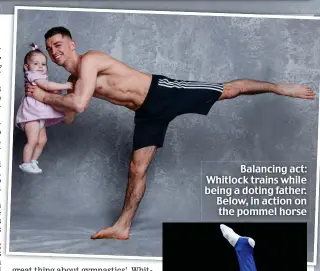  ??  ?? Balancing act: Whitlock trains while being a doting father. Below, in action on the pommel horse