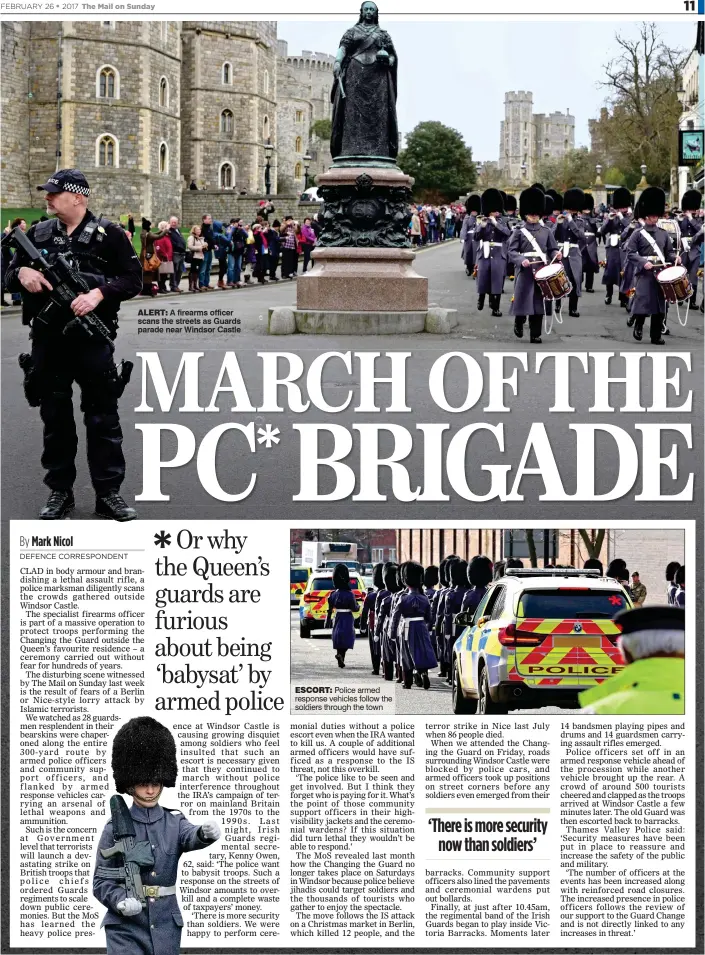  ??  ?? ALERT: A firearms officer scans the streets as Guards parade near Windsor Castle
ESCORT: Police armed response vehicles follow the soldiers through the town