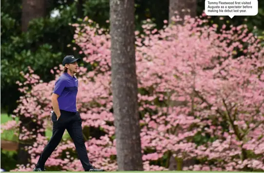  ??  ?? Tommy Fleetwood first visited Augusta as a spectator before making his debut last year.