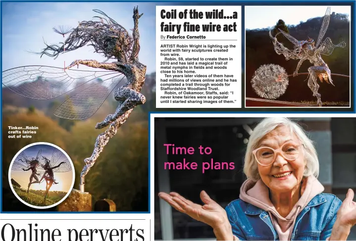  ?? Pictures: CATERS NEWS ?? Tinker...Robin crafts fairies out of wire