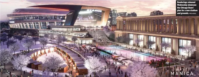  ?? PROVIDED ?? Renderings released Wednesday showcase the Chicago Bears’ plan for a new stadium and grounds.