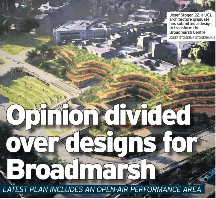  ?? JOSEF STOGER/@STOGERHAUS ?? Josef Stoger, 22, a UCL architectu­re graduate has submitted a design to transform the Broadmarsh Centre