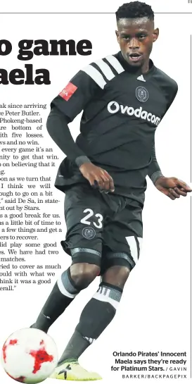  ?? / GAVIN BARKER/BACKPAGEPI­X ?? Orlando Pirates’ Innocent Maela says they’re ready for Platinum Stars.