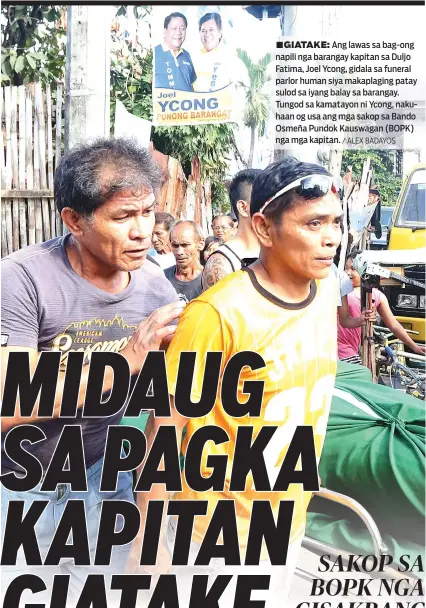  ?? / ALEX BADAYOS ?? ■GIATAKE: Ang lawas sa bag-ong napili nga barangay kapitan sa Duljo Fatima, Joel Ycong, gidala sa funeral parlor human siya makaplagin­g patay sulod sa iyang balay sa barangay. Tungod sa kamatayon ni Ycong, nakuhaan og usa ang mga sakop sa Bando Osmeña Pundok Kauswagan (BOPK) nga mga kapitan.