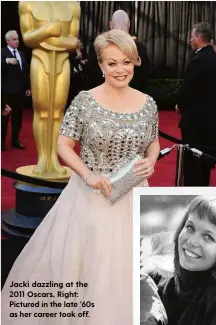  ??  ?? Jacki dazzling at the 2011 Oscars. Right: Pictured in the late ’60s as her career took off.