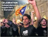  ??  ?? CELEBRATIO­N Independen­ce supporters in Barcelona