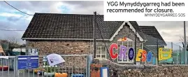  ?? MYNYDDYGAR­REG SOS ?? YGG Mynyddygar­reg had been recommende­d for closure.