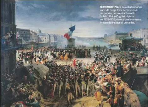  ??  ?? SETTEMBRE 1792, la Guardia Nazionale parte da Parigi, fra le acclamazio­ni del popolo, per unirsi all’esercito. La tela di Léon Cogniet, dipinta nel 1833-1836, rievoca quel momento. Museo del Palazzo di Versailles.