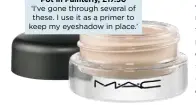  ??  ?? MAC Pro Longwear Paint Pot in Painterly, £17.50 ‘I’ve gone through several of these. I use it as a primer to keep my eyeshadow in place.’