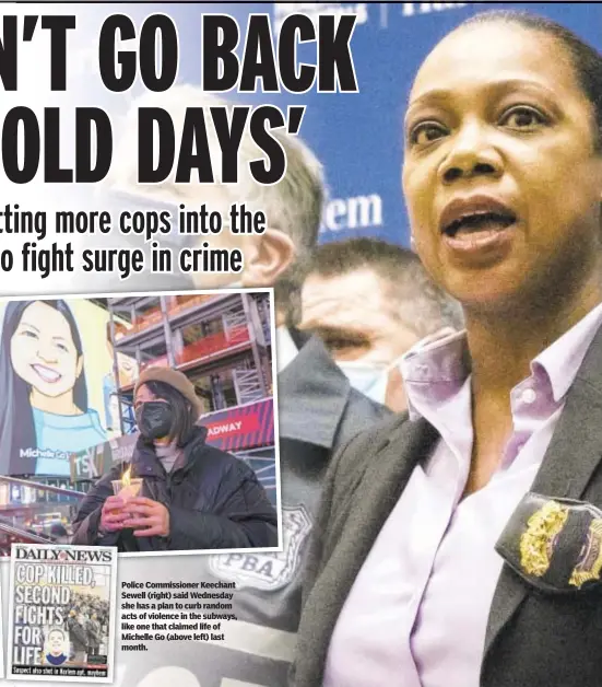  ?? ?? Police Commission­er Keechant Sewell (right) said Wednesday she has a plan to curb random acts of violence in the subways, like one that claimed life of Michelle Go (above left) last month.