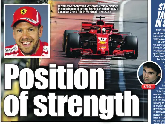  ?? GETTY IMAGES ?? Ferrari driver Sebastian Vettel of Germany claimed the pole in record-setting fashion ahead of today’s Canadian Grand Prix in Montreal.