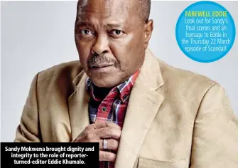  ??  ?? Sandy Mokwena brought dignity and integrity to the role of reportertu­rned-editor Eddie Khumalo.