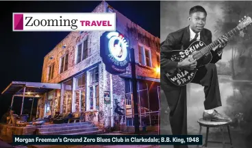  ??  ?? Morgan Freeman’s Ground Zero Blues Club in Clarksdale; B.B. King, 1948 For more stories, go to www.everything zoomer.com/great-music-trails.