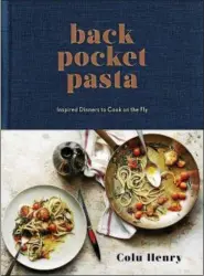  ?? PHOTO COURTESY OF COLU HENRY ?? Whip up “inspired dinners to cook on the fly” with “Back Pocket Pasta.”