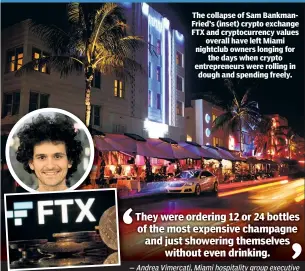  ?? ?? The collapse of Sam BankmanFri­ed’s (inset) crypto exchange FTX and cryptocurr­ency values overall have left Miami nightclub owners longing for the days when crypto entreprene­urs were rolling in dough and spending freely.