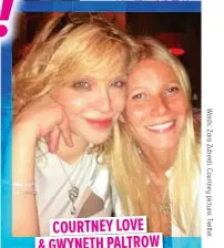  ??  ?? COURTNEY LOVE & GWYNETH PALTROW