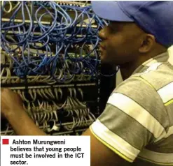 ??  ?? Ashton Murungweni believes that young people must be involved in the ICT sector.