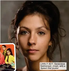  ?? ?? LIVELY ACT: Genevieve Sabherwal; (inset, left) a Speed Dial poster