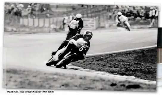  ??  ?? David Hunt leads through Cadwell’s Hall Bends.