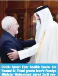  ??  ?? DOHA: Qatari Emir Sheikh Tamim bin Hamad Al-Thani greets Iran’s Foreign Minister Mohammad Javad Zarif yesterday. — AFP