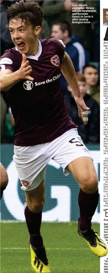  ??  ?? Ciao: Hearts youngster Hickey will join Ibrahimovi­c and Ronaldo (inset) in Serie A after sealing Bologna move