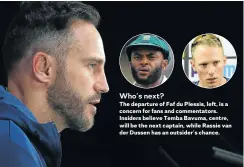  ??  ?? Who’s next?
The departure of Faf du Plessis, left, is a concern for fans and commentato­rs. Insiders believe Temba Bavuma, centre, will be the next captain, while Rassie van der Dussen has an outsider’s chance.