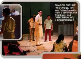  ?? S Shakthidha­ran ?? SHARED FUTURE: (This image, left and below) scenes from Counting and Cracking; and (inset below left)