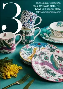  ?? ?? The Explorer Collection: mug, £22; side plate, £24; bowl, £28; dinner plate,
£36; emmajshipl­ey.com