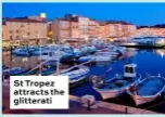  ??  ?? St Tropez attracts the glitterati