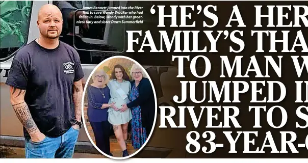  ?? ?? James Bennett jumped into the River Teifi to save Wendy Brooker who had fallen in. Below, Wendy with her greatniece Katy and sister Dawn Summerfiel­d