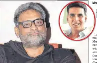  ?? PHOTO: SHAKTI YADAV ?? Filmmaker R Balki and actor Akshay Kumar (inset)