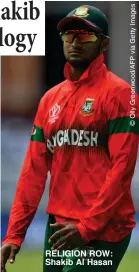  ??  ?? RELIGION ROW: Shakib Al Hasan