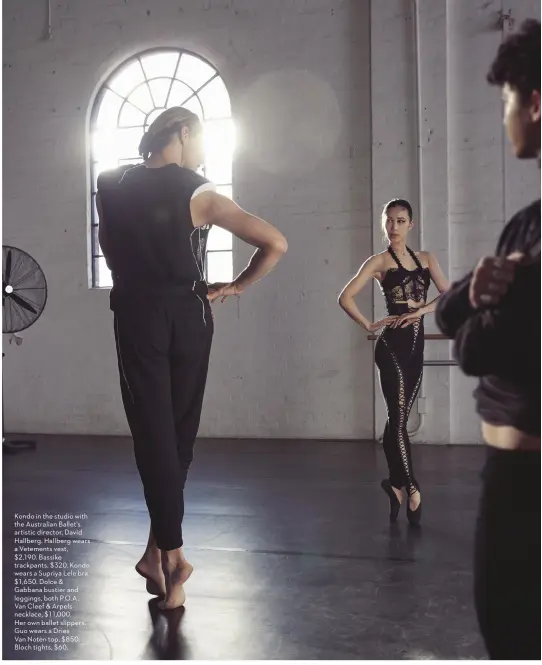  ??  ?? Kondo in the studio with the Australian Ballet’s artistic director, David Hallberg. Hallberg wears a Vetements vest, $2,190. Bassike trackpants, $320. Kondo wears a Supriya Lele bra. $1,650. Dolce & Gabbana bustier and leggings, both P.O.A. Van Cleef & Arpels necklace, $11,000. Her own ballet slippers. Guo wears a Dries Van Noten top, $850. Bloch tights, $60.