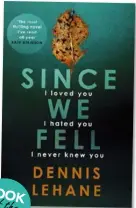  ??  ?? Since We Fell by Dennis Lehane (Hachette, RRP $34.99).