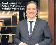  ??  ?? Good news Tom Arthur MSP is happy with the winter plan