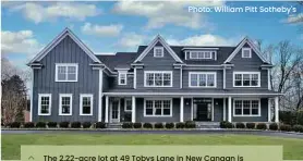  ?? Photo: William Pitt Sotheby's ?? The 2.22-acre lot at 49 Tobys Lane in New Canaan is prepared for constructi­on of a custom-built home by Woodcrest Homes. This photo is an example of the five-bedroom, six-bath, 6,000-square-foot home similar to the plans for this site. The Sneddon Team at William Pitt Sotheby's, are the seller's Realtors.