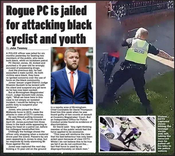  ?? Picture: SWNS ?? Violent… CCTV captured Jones hitting the teenage victim and, left, taking the innocent man he pulled off his bike to his police vehicle
