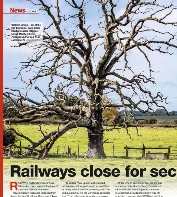  ?? JACK BOSKETT ?? Winter is coming… One of the last ‘GlosWarks’ trains before lockdown passes Didbrook behind ‘Merchant Navy’ Peninsular & Oriental S. N. Co. on October 25.