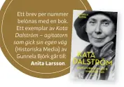  ??  ?? Ett brev per nummer belönas med en bok. Ett exemplar av Kata Dalström – agitatorn som gick sin egen väg (Historiska Media) av Gunnela Björk går till:
Anita Larsson.