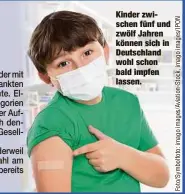  ?? ?? Kinder zwischen fünf und zwölf Jahren können sich in Deutschlan­d wohl schon bald impfen lassen.