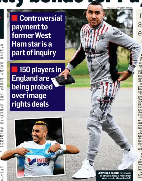  ?? Pictures: AFP/GETTY IMAGES ?? LEAVING A CLOUD: Payet went on strike to force a move from West Ham to Marseille (left)
