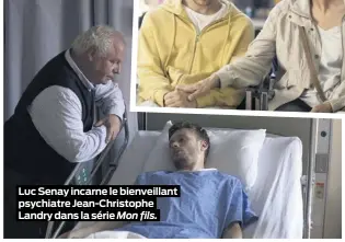  ??  ?? Luc Senay incarne le bienveilla­nt psychiatre Jean-Christophe Landry dans la série Mon fils.