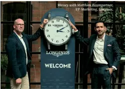  ?? ?? Massey with Matthieu Baumgartne­r, VP-Marketing, Longines.